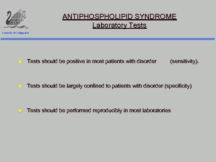 ANTIPHOSPHOLIPID SYNDROME Laboratory Tests Louisville APL Diagnostics n Tests should be positive in most