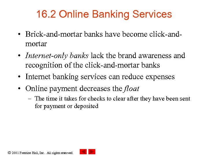 16. 2 Online Banking Services • Brick-and-mortar banks have become click-andmortar • Internet-only banks