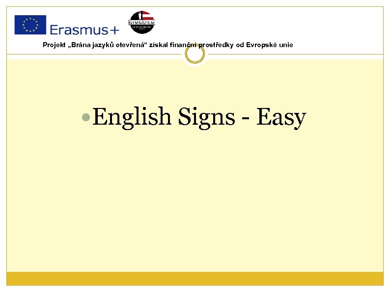 Projekt „Brána jazyků otevřená“ získal finanční prostředky od Evropské unie English Signs - Easy