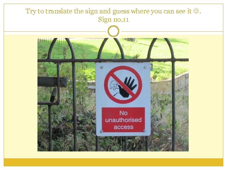 Try to translate the sign and guess where you can see it . Sign