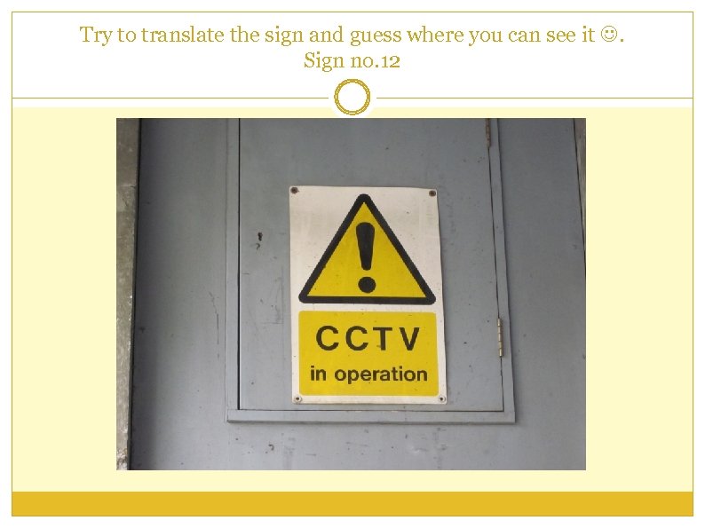 Try to translate the sign and guess where you can see it . Sign