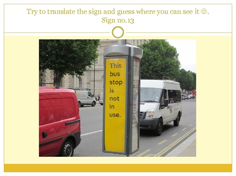 Try to translate the sign and guess where you can see it . Sign