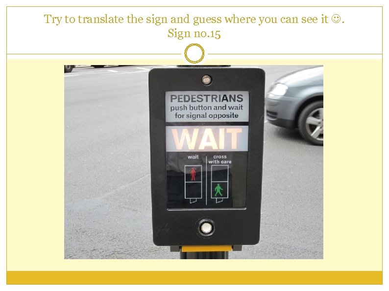 Try to translate the sign and guess where you can see it . Sign