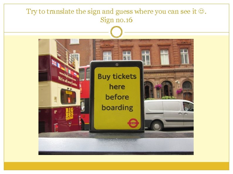 Try to translate the sign and guess where you can see it . Sign