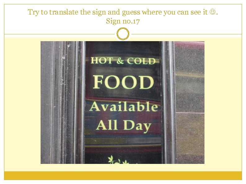 Try to translate the sign and guess where you can see it . Sign