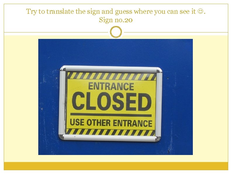 Try to translate the sign and guess where you can see it . Sign