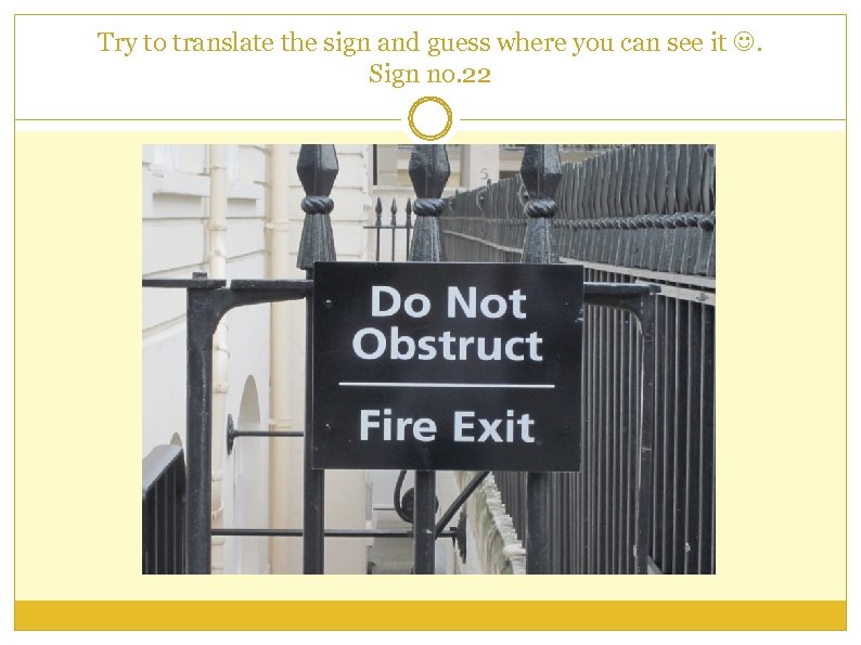 Try to translate the sign and guess where you can see it . Sign