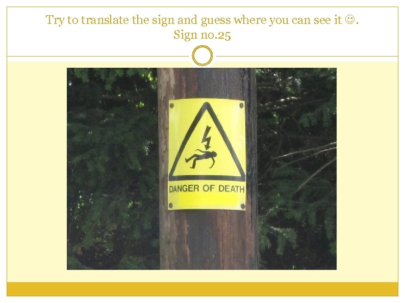 Try to translate the sign and guess where you can see it . Sign