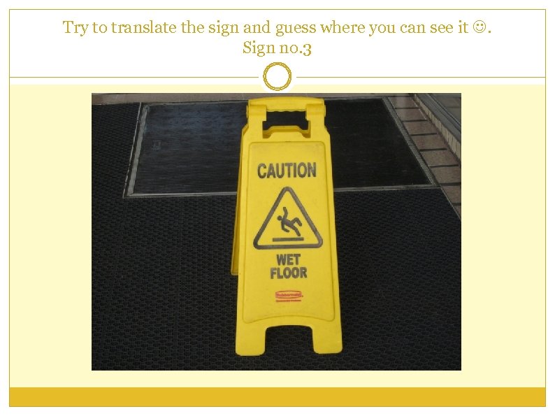 Try to translate the sign and guess where you can see it . Sign