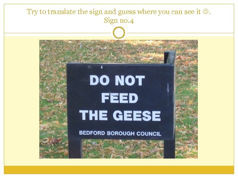 Try to translate the sign and guess where you can see it . Sign