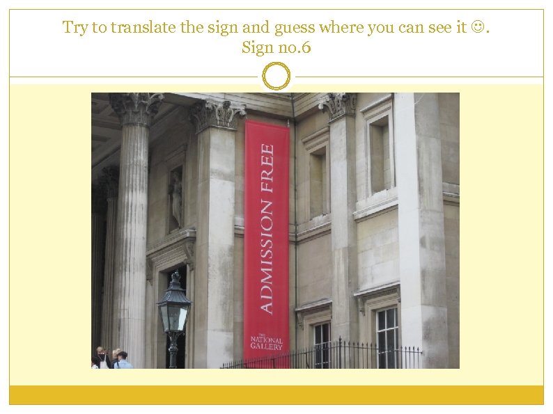 Try to translate the sign and guess where you can see it . Sign