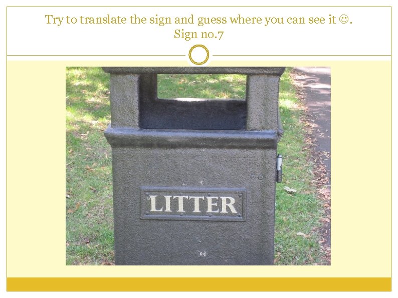 Try to translate the sign and guess where you can see it . Sign