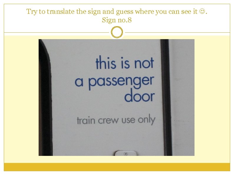 Try to translate the sign and guess where you can see it . Sign