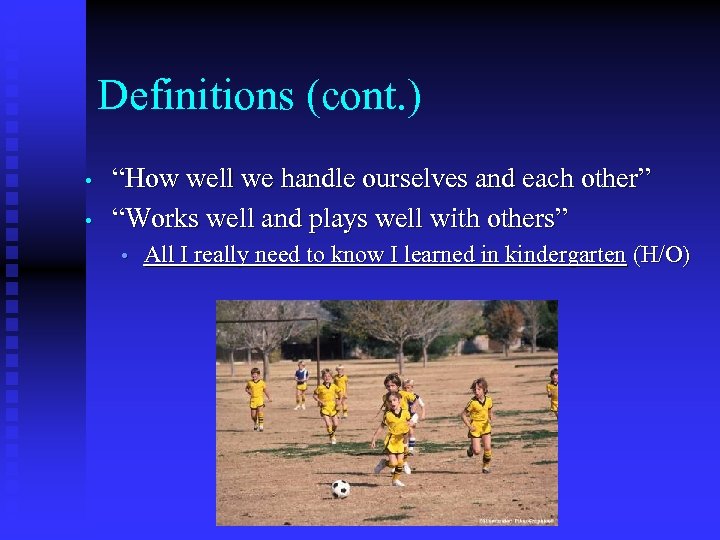 Definitions (cont. ) • • “How well we handle ourselves and each other” “Works