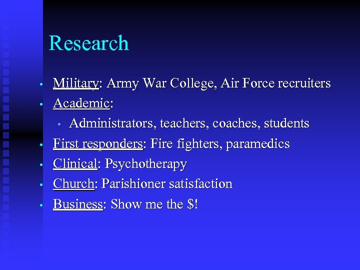 Research • • • Military: Army War College, Air Force recruiters Academic: • Administrators,