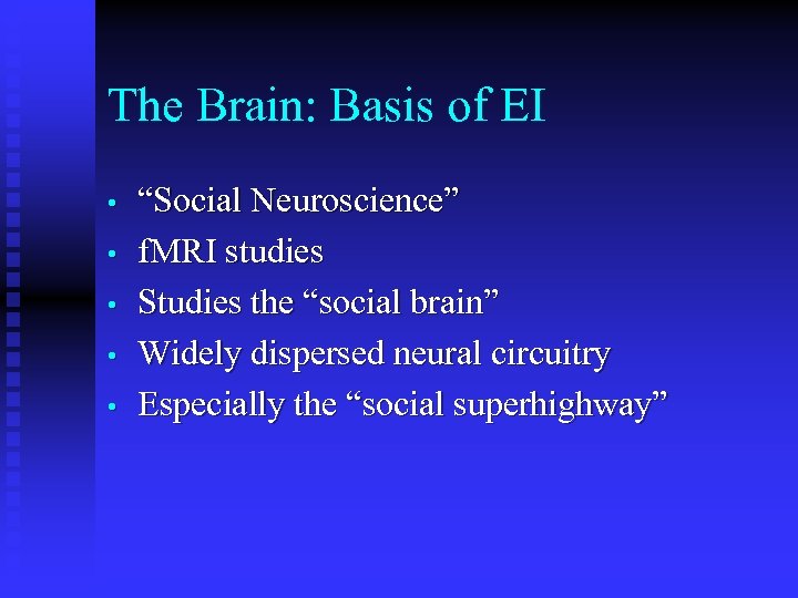 The Brain: Basis of EI • • • “Social Neuroscience” f. MRI studies Studies