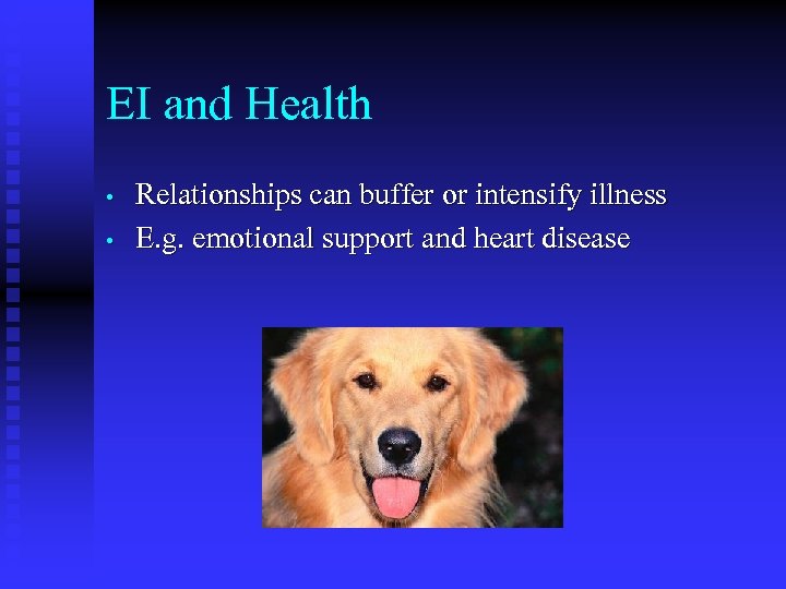 EI and Health • • Relationships can buffer or intensify illness E. g. emotional