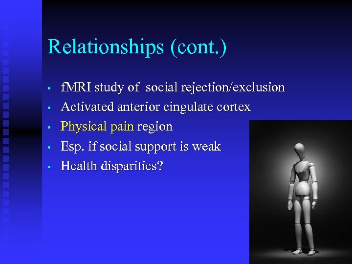 Relationships (cont. ) • • • f. MRI study of social rejection/exclusion Activated anterior