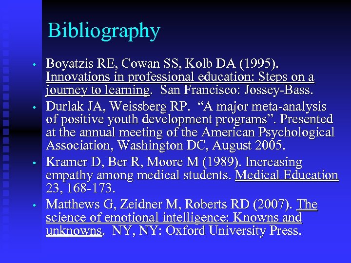 Bibliography • • Boyatzis RE, Cowan SS, Kolb DA (1995). Innovations in professional education: