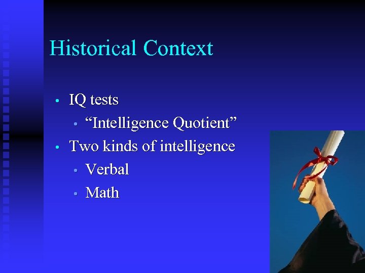 Historical Context • • IQ tests • “Intelligence Quotient” Two kinds of intelligence •