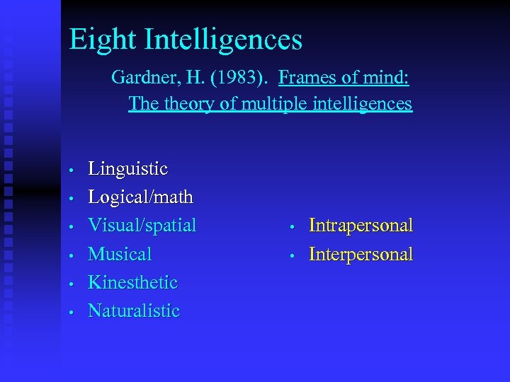 Eight Intelligences Gardner, H. (1983). Frames of mind: The theory of multiple intelligences •