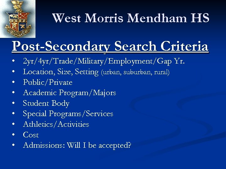 West Morris Mendham HS Post-Secondary Search Criteria • • • 2 yr/4 yr/Trade/Military/Employment/Gap Yr.