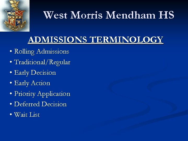 West Morris Mendham HS ADMISSIONS TERMINOLOGY • Rolling Admissions • Traditional/Regular • Early Decision