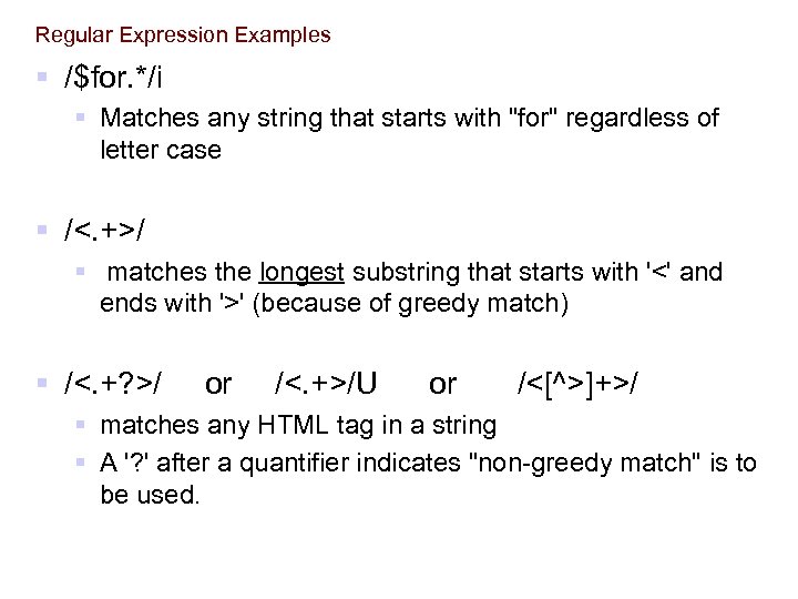 Regular Expression Examples § /$for. */i § Matches any string that starts with "for"