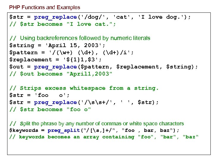 PHP Functions and Examples $str = preg_replace('/dog/', 'cat', 'I love dog. '); // $str