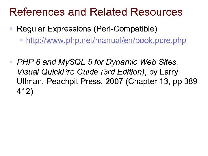 References and Related Resources § Regular Expressions (Perl-Compatible) § http: //www. php. net/manual/en/book. pcre.