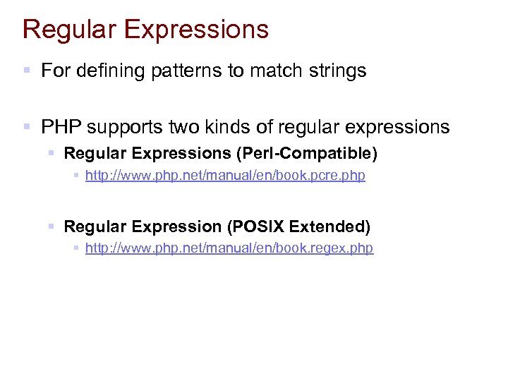 Regular Expressions § For defining patterns to match strings § PHP supports two kinds