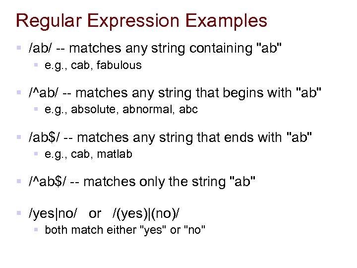 Regular Expression Examples § /ab/ -- matches any string containing "ab" § e. g.