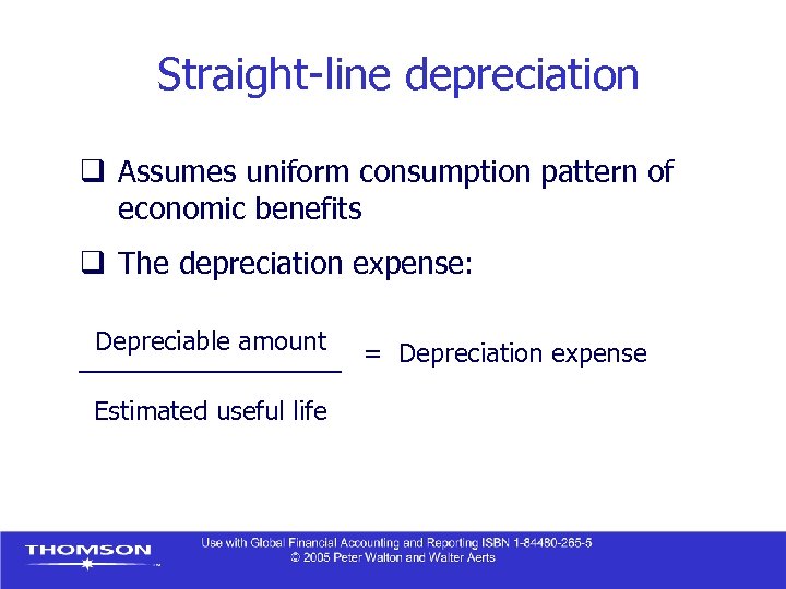 Straight-line depreciation q Assumes uniform consumption pattern of economic benefits q The depreciation expense: