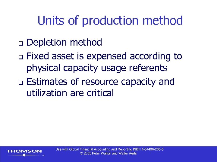 Units of production method Depletion method q Fixed asset is expensed according to physical