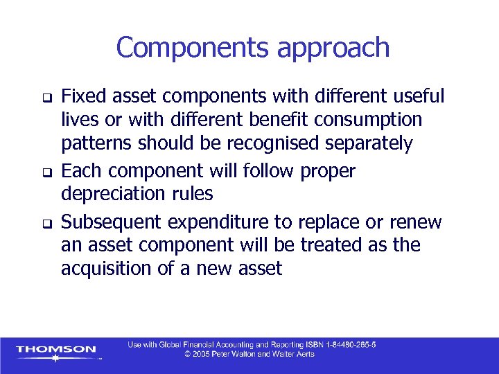 Components approach q q q Fixed asset components with different useful lives or with
