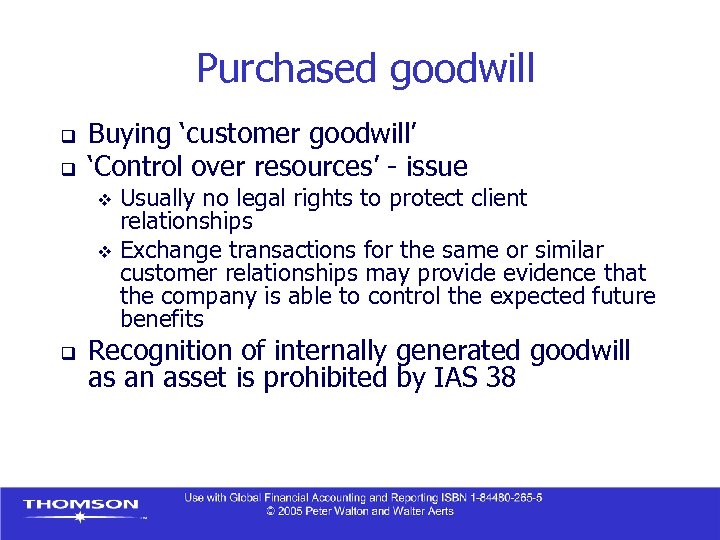 Purchased goodwill q q Buying ‘customer goodwill’ ‘Control over resources’ - issue Usually no