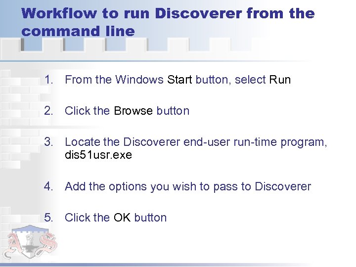 Workflow to run Discoverer from the command line 1. From the Windows Start button,