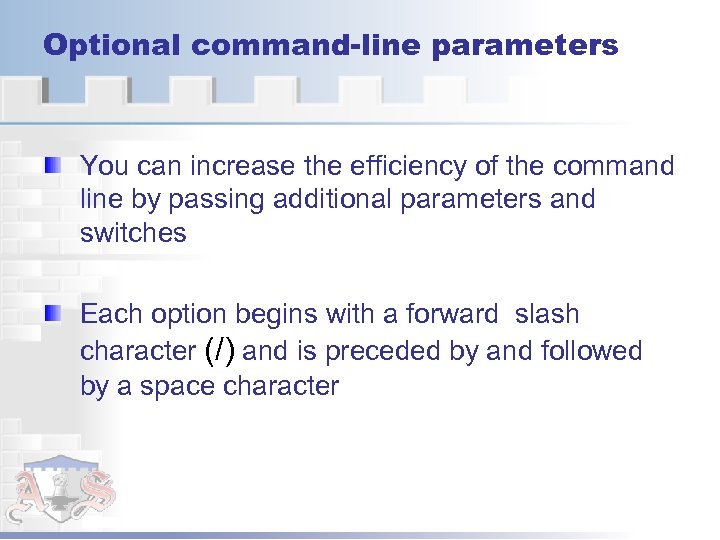 Optional command-line parameters You can increase the efficiency of the command line by passing