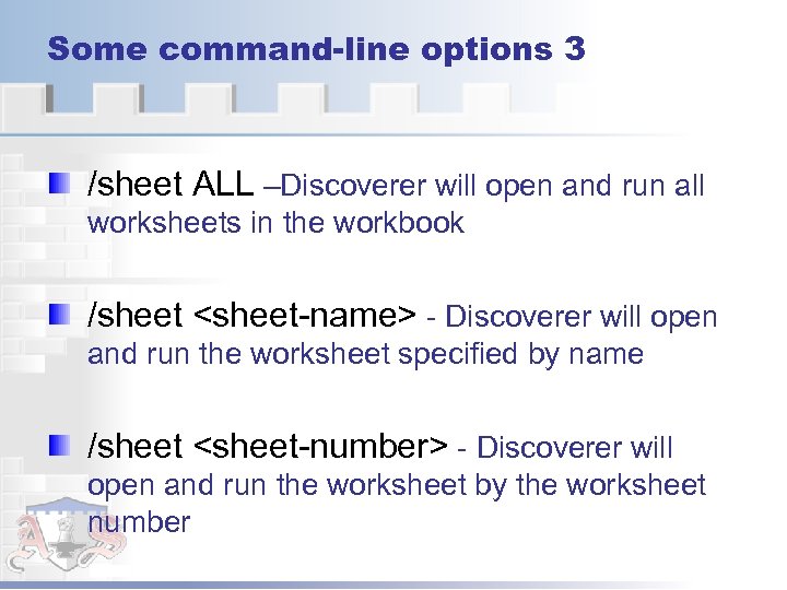 Some command-line options 3 /sheet ALL –Discoverer will open and run all worksheets in