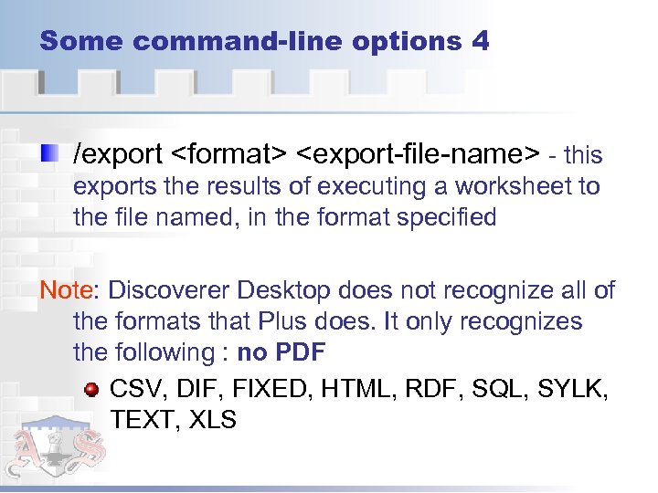 Some command-line options 4 /export <format> <export-file-name> - this exports the results of executing