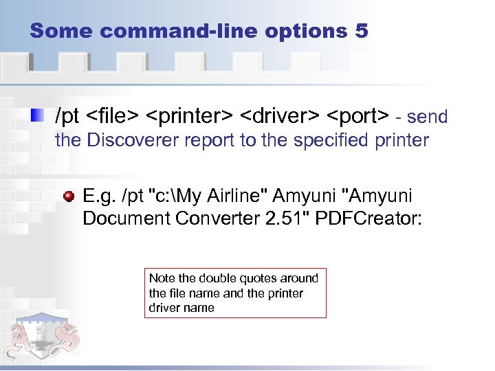 Some command-line options 5 /pt <file> <printer> <driver> <port> - send the Discoverer report