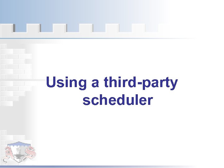 Using a third-party scheduler 