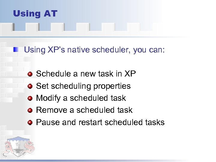 Using AT Using XP’s native scheduler, you can: Schedule a new task in XP