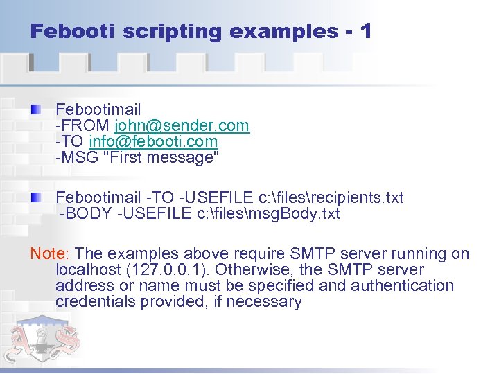Febooti scripting examples - 1 Febootimail -FROM john@sender. com -TO info@febooti. com -MSG 