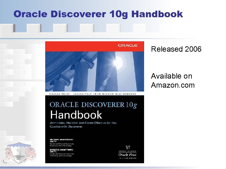 Oracle Discoverer 10 g Handbook Released 2006 Available on Amazon. com 