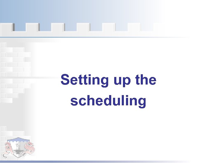 Setting up the scheduling 