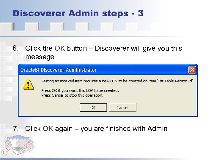 Discoverer Admin steps - 3 6. Click the OK button – Discoverer will give