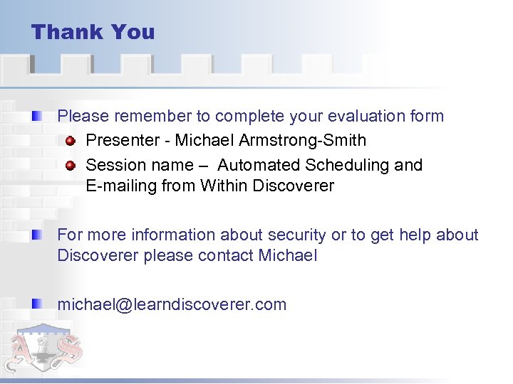 Thank You Please remember to complete your evaluation form Presenter - Michael Armstrong-Smith Session