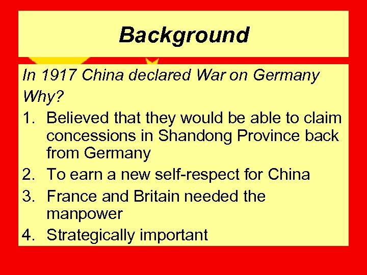 Background In 1917 China declared War on Germany Why? 1. Believed that they would