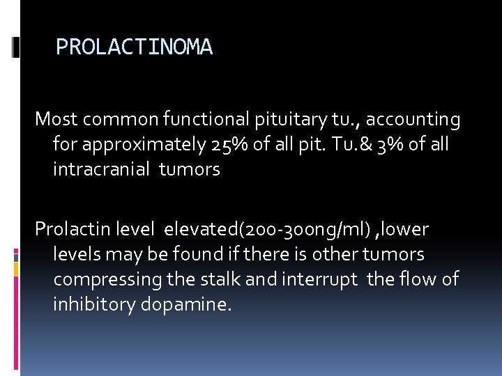 PROLACTINOMA Most common functional pituitary tu. , accounting for approximately 25% of all pit.